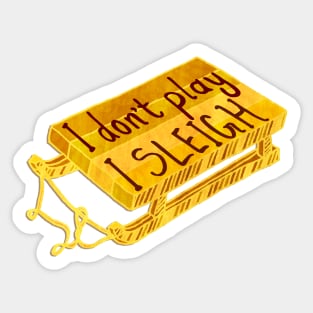 I don't play, I sleigh Sticker